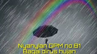 Nyanyian Gpm 81 Bagai Dirus Hujan Lirik Dicantumkan Di Deskripsi