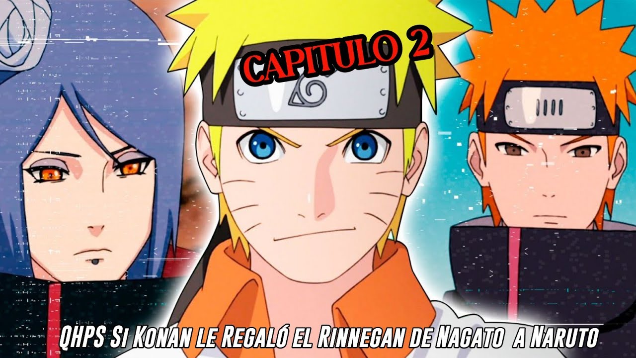 QHPS Si Konan le Regaló el Rinnegan de Nagato  a Naruto y se Vuelve un ninja Renegado:// Capitulo 2