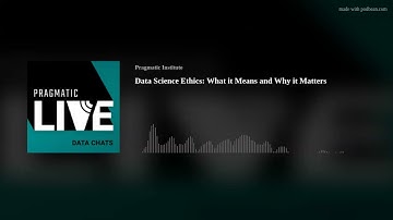 Data Science Ethics: What it Means and Why it Matters