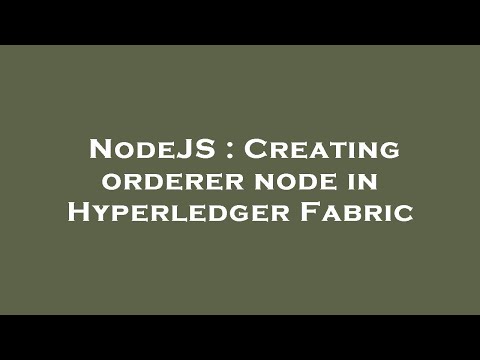 NodeJS : Creating orderer node in Hyperledger Fabric