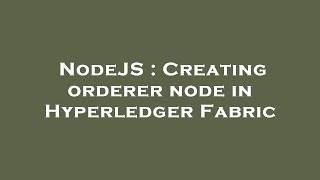 NodeJS : Creating orderer node in Hyperledger Fabric