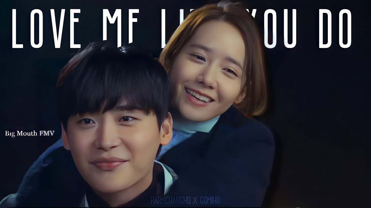 Park ChangHo Go Miho | Big Mouth FMV | Love Me Like You Do 빅마우스 - YouTube