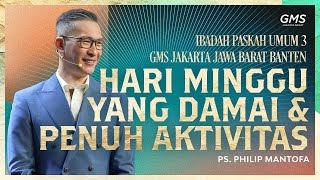 IBADAH PASKAH 3 | HARI MINGGU YANG DAMAI & PENUH AKTIVITAS  | PS. PHILIP MANTOFA
