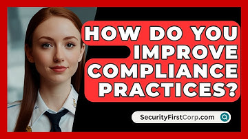 How Do You Improve Compliance Practices? - SecurityFirstCorp.com