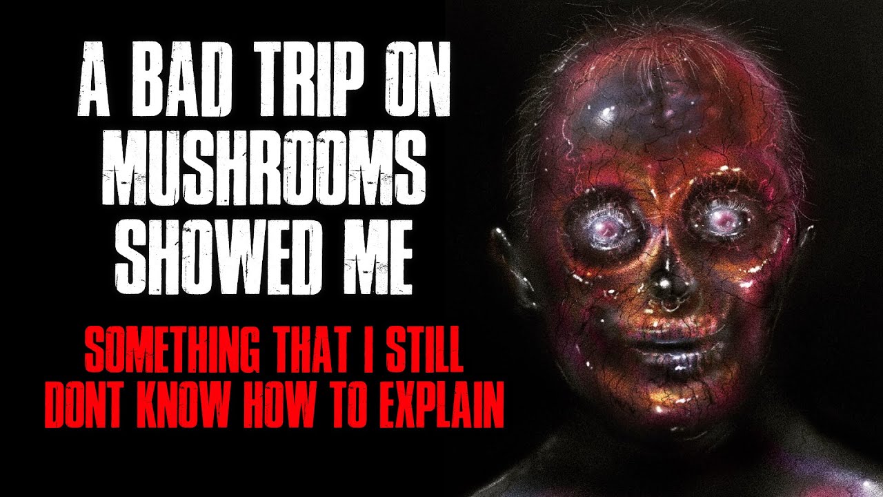 "A Bad Trip On Mushrooms Showed Me Something That I Still Don't Know How To Explain" Creepypasta