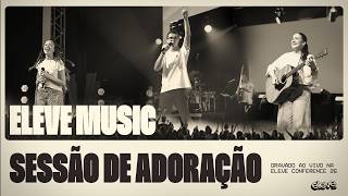 SESSÃO DE ADORAÇÃO AO VIVO - ELEVE MUSIC || ELV CONF 26
