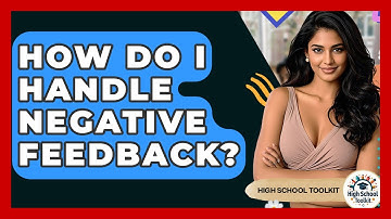 How Do I Handle Negative Feedback? - High School Toolkit