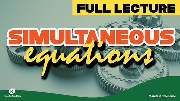 Simultaneous equations - How to solve simultaneous equations - FULL LECTURE by Kisembo Academy