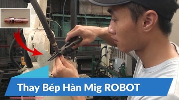 Huỳnh Robot || Thay Bép Hàn MIG ROBOT OTC DAIHEN
