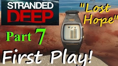 Stranded Deep - Early Access First Play - Part 7 - Lost Hope
