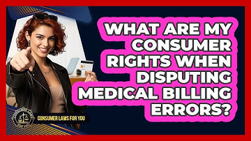 What Are My Consumer Rights When Disputing Medical Billing Errors? - Consumer Laws For You