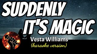 SUDDENLY IT'S MAGIC - VESTA WILLIAMS (karaoke version)