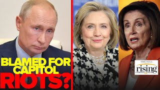 Krystal and Saagar: Hillary, Pelosi Want 9/11 COMMISSION To See If Putin Tied To Capitol Riots