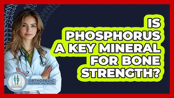 Is Phosphorus A Key Mineral For Bone Strength?