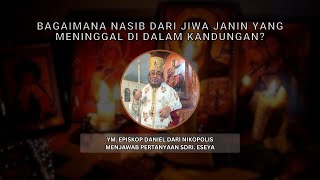 Bagaimana dengan Jiwa Janin yang Meninggal di dalam Kandungan? Menjawab Pertanyaan Sdri. Eseya