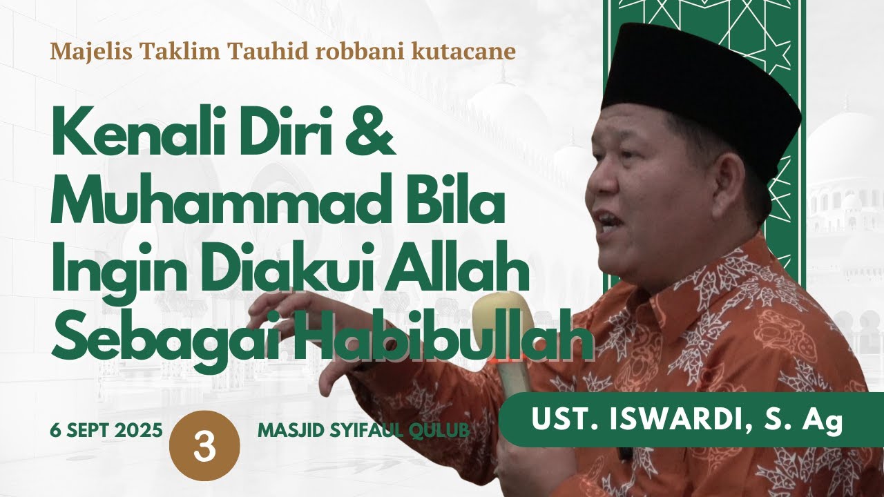 KENALI DIRI & MUHAMMAD BILA INGIN DIAKUI ALLAH SEBAGAI HABIBULLAH | UST. ISWARDI, S. Ag (Part 3/3)