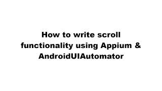 How to write scroll method using Appium and AndroidUIAutomator for android applications