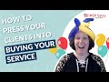 How To Press Your Clients Into Buying Your Service