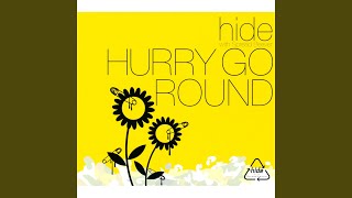 Video thumbnail of "hide - Hurry Go Round"
