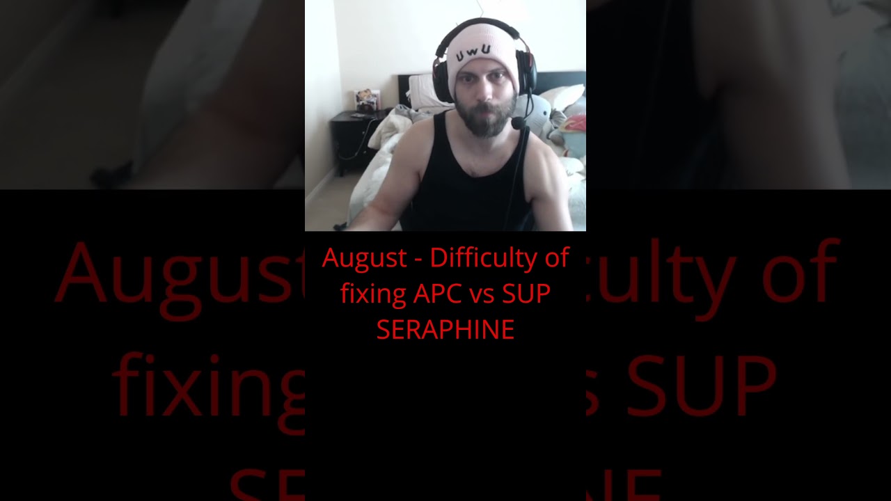 August - Difficulty of fixing APC vs SUP SERAPHINE