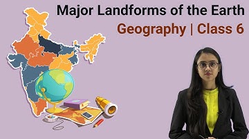 Major Landforms of the Earth | Geography | Class 6 | Upbind - The Educational App