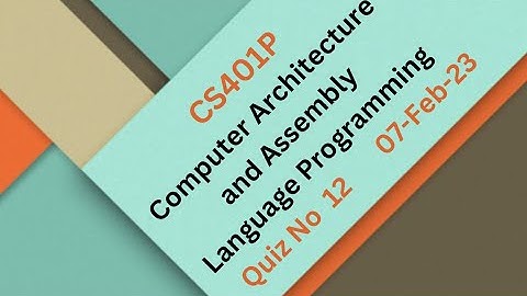 CS401P Computer Architecture and Assembly Language Programming (Practical) Quiz no 12
