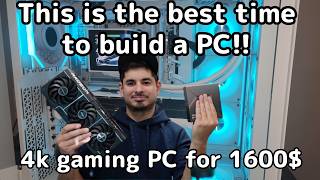 It's the best time to build a gaming PC! It took me 30 minutes to build a 4k gaming pc for 1600$