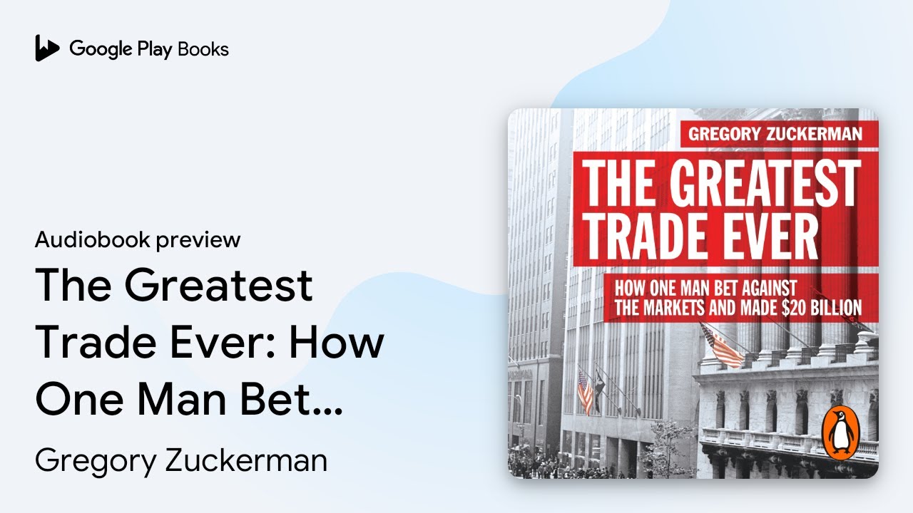 The Greatest Trade Ever: How One Man Bet… by Gregory Zuckerman · Audiobook preview
