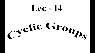 Lec - 14 Cyclic Groups | IIT JAM | CSIR UGC NET | GATE MA | B Sc