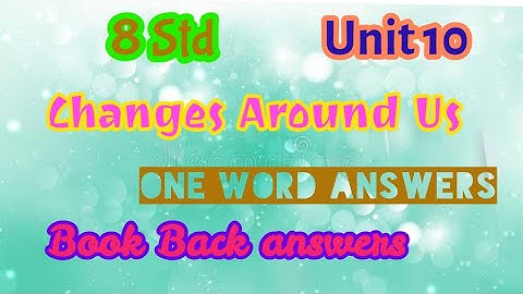 8th Science : Unit 10 : Changes Around Us : Book Back Answers ( one word Answers)