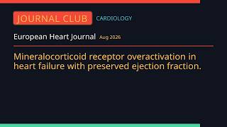 JOURNAL CLUB | Cardiologists | European Heart Journal: Heart Failure - New Cardiology Research