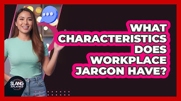What Characteristics Does Workplace Jargon Have?