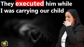They executed him while I was carrying his child: With Sabrina Oprey