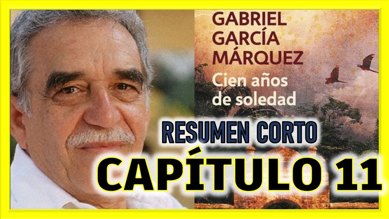 Cien Años De Soledad Resumen Corto Por Capitulos - Capitulo 11 - YouTube