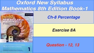 Exercise 8A Question -12, 13 Think New Syllabus Oxford Mathematics 8th edition Book 1 | EX 8A D1