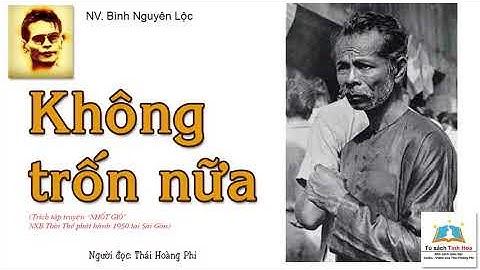 KHÔNG TRỐN NỮA. Tác giả: NV. Bình Nguyên Lộc. Người đọc: Thái Hoàng Phi