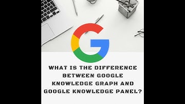 What is the difference between Google knowledge graph and Google knowledge panel by Eloho Oyegwa