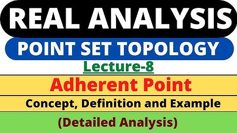 Lecture-8 | ADHERENT POINT | Definition and example | Real Analysis