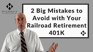 2 Big Mistakes to Avoid with Your Railroad Retirement 401K
