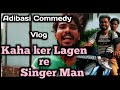 Kaha ker lagen re singer manadibasi commedy vlogssadri talk