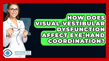 How Does Visual-Vestibular Dysfunction Affect Eye-Hand Coordination? - Optometry Knowledge Base