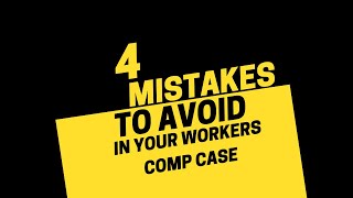 Avoid these 4 mistakes for a successful Workers&#39; Comp case