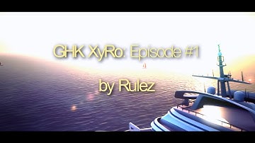 GHK XyRo | Episode #1 | by Rulez