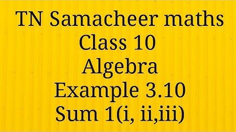 Sum 1 (i,ii,iii)/Exercise 3.10/Algebra Class 10 Tamilnadu Samacheer maths Nithyaganesh Maths