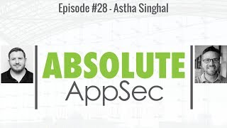 Absolute AppSec Ep. #28 - Astha Singhal