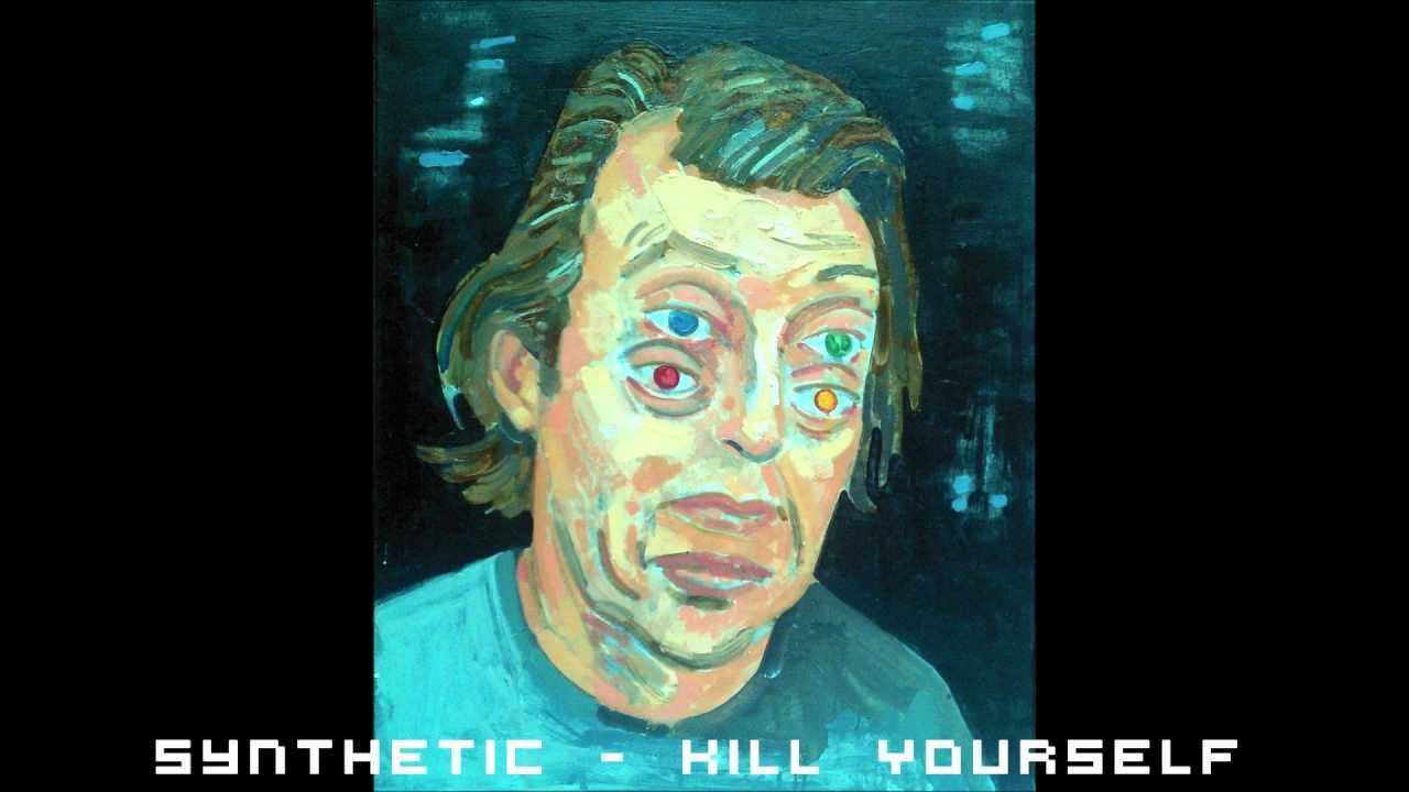 Synthetic - Kill Yourself (Free Download)