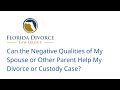 Can the Negative Qualities of My Spouse or Other Parent Help My Divorce or Custody Case?