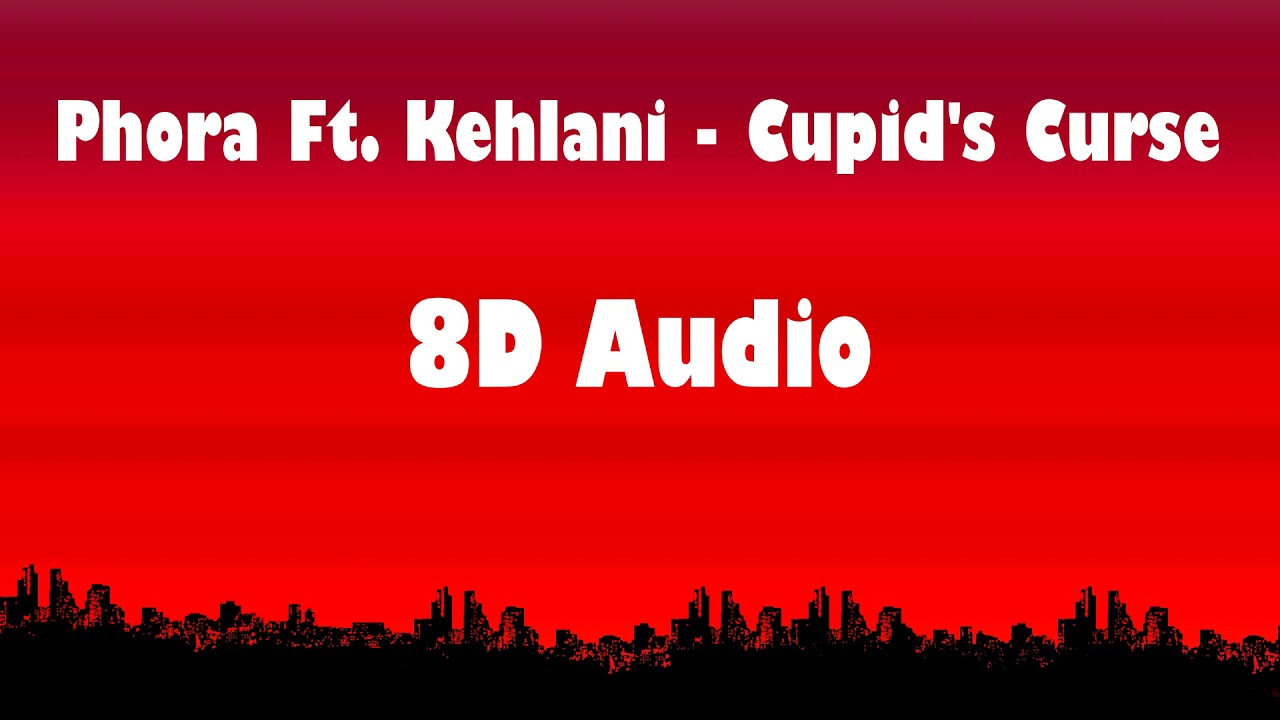Phora - Cupid's Curse ft. Kehlani (8D AUDIO)