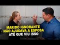 Marido ignorante não ajudava a esposa, até que ele viu isso...