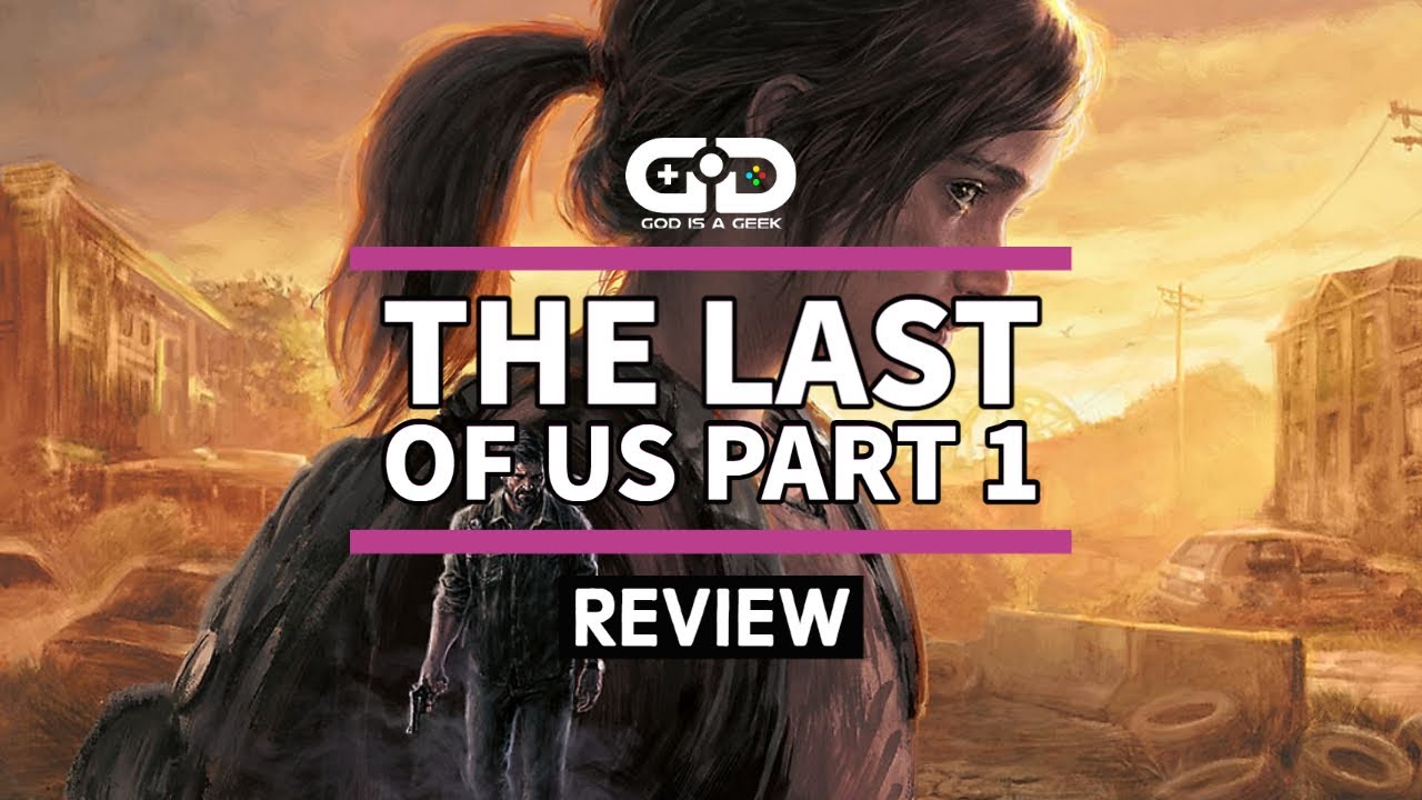 The Last of Us Part 1 [Review] – G Style Magazine